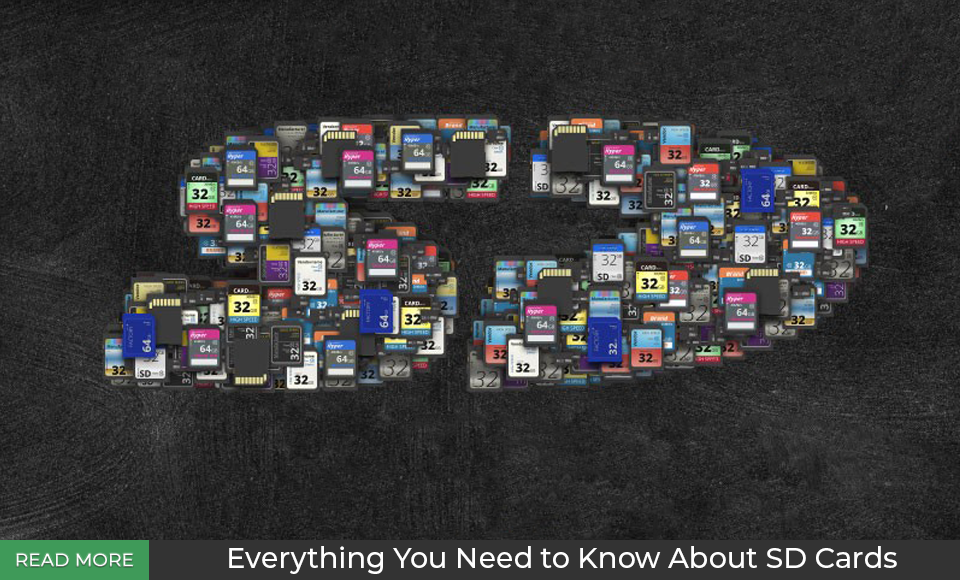 Everything You Need to Know About SD Cards Everything You Need to Know About SD Cards
