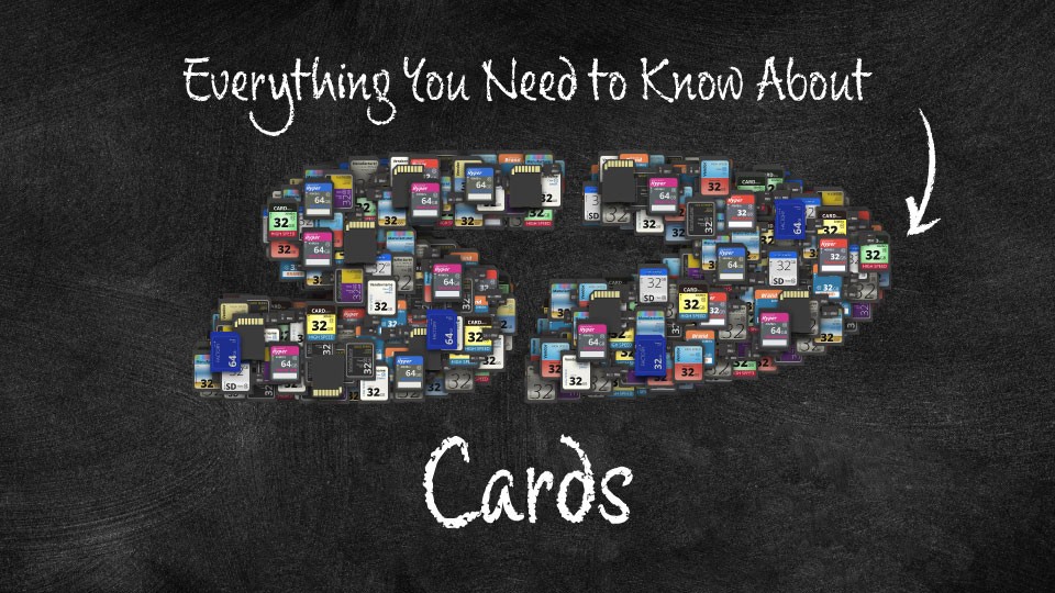 Everything You Need to Know About SD Cards Everything You Need to Know About SD Cards