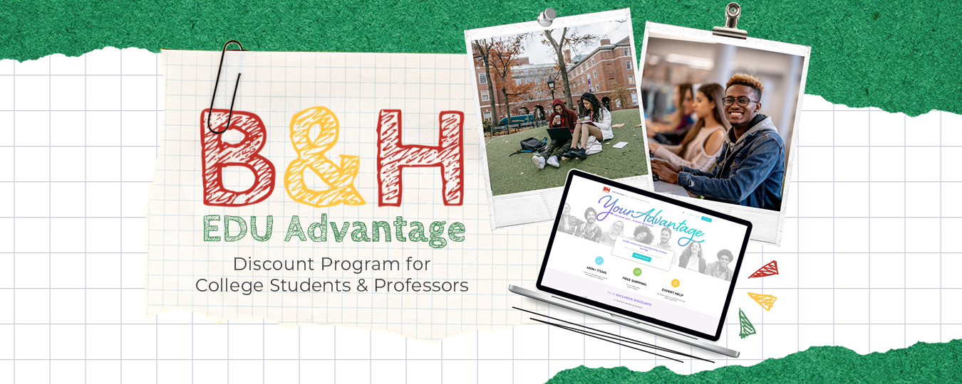 B&H Student Discount Program: Save Big With EDU Advantage for Students and Teachers