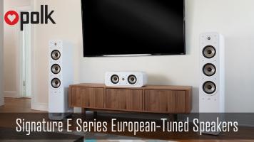 Introducing Polk Signature E Series European-Tuned Speakers