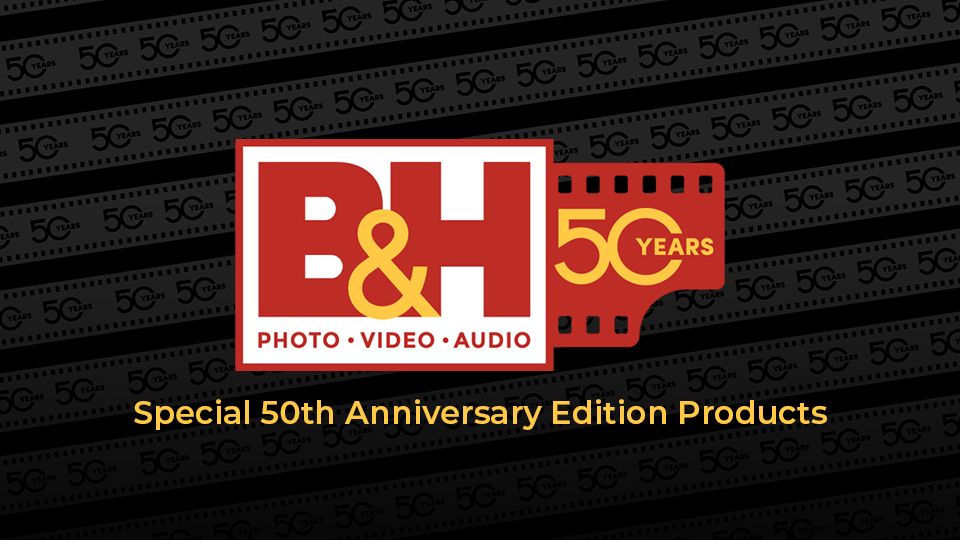 Celebrate B&H’s 50th Anniversary with These Special Edition Products