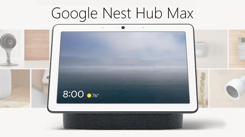 Introducing the Google Nest Hub Max