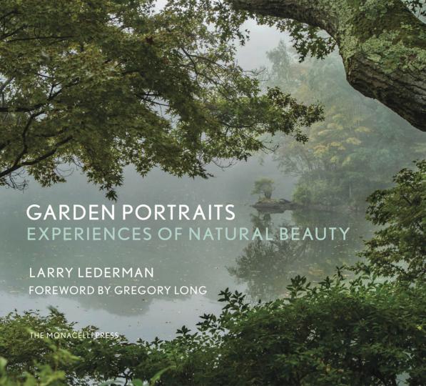 Cover art from “Garden Portraits:  Experiences of Natural Beauty” by Larry Lederman, published by The Monacelli Press, 2020