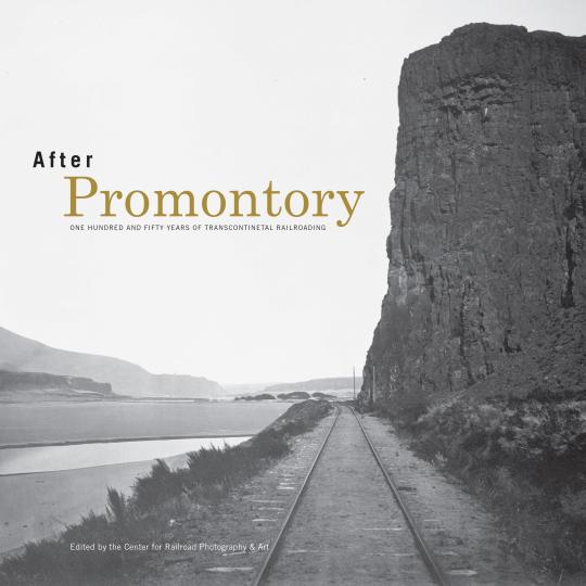 Cover of After Promontory, published by Indiana University Press (cover photograph by Carleton E. Watkins)
